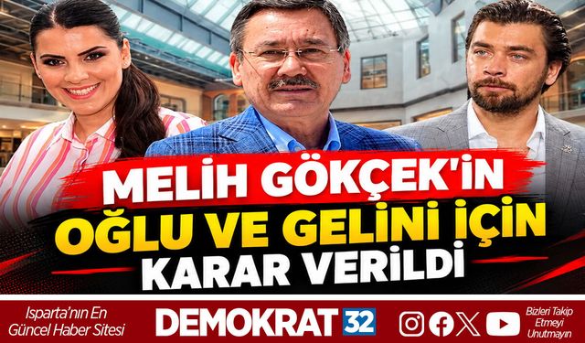 MELİH GÖKÇEK'İN OĞLU VE GELİNİ İÇİN KARAR VERİLDİ