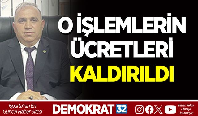 O İŞLEMLERİN ÜCRETLERİ KALDIRILDI