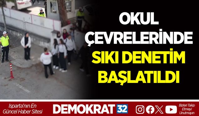 OKUL ÇEVRELERİNDE SIKI DENETİM BAŞLATILDI