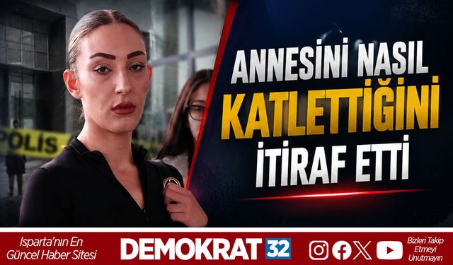ANNESİNİ NASIL ÖLDÜRDÜĞÜNÜ İTİRAF ETTİ