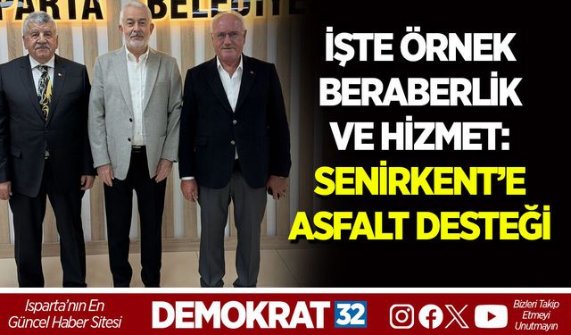 İŞTE ÖRNEK BERABERLİK VE HİZMET: SENİRKENT’E ASFALT DESTEĞİ