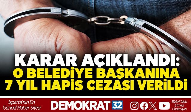 O Belediye Başkanına 7 Yıl Hapis Cezası Verildi