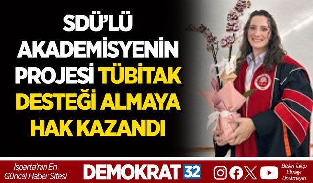 SDÜ’LÜ AKADEMİSYENİN PROJESİ TÜBİTAK DESTEĞİ ALMAYA HAK KAZANDI