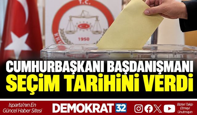 CUMHURBAŞKANI BAŞDANIŞMANI SEÇİM TARİHİNİ VERDİ