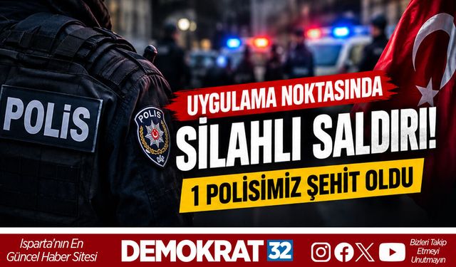 UYGULAMA NOKTASINDA SİLAHLI SALDIRI! 1 POLİSİMİZ ŞEHİT OLDU