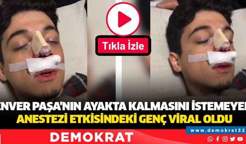 Enver Paşa'nın ayakta kalmasını istemeyen anestezi etkisindeki genç viral oldu