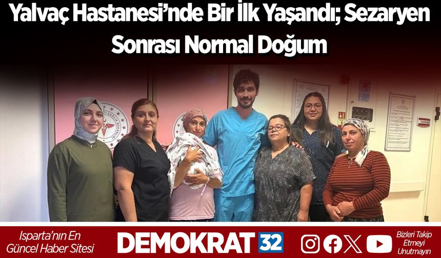 Yalvaç Hastanesi’nde Bir İlk Yaşandı; Sezaryen Sonrası Normal Doğum