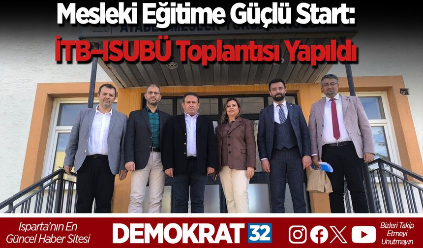 Isparta Ticaret Borsası ve ISUBÜ Atabey MYO'dan Mesleki Eğitime Güçlü Start: Protokol Yürütme Kurulu İlk Toplantısını Ge