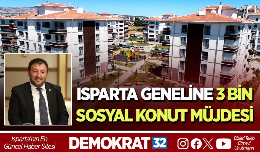 Isparta Geneline 3 Bin Sosyal Konut Müjdesi