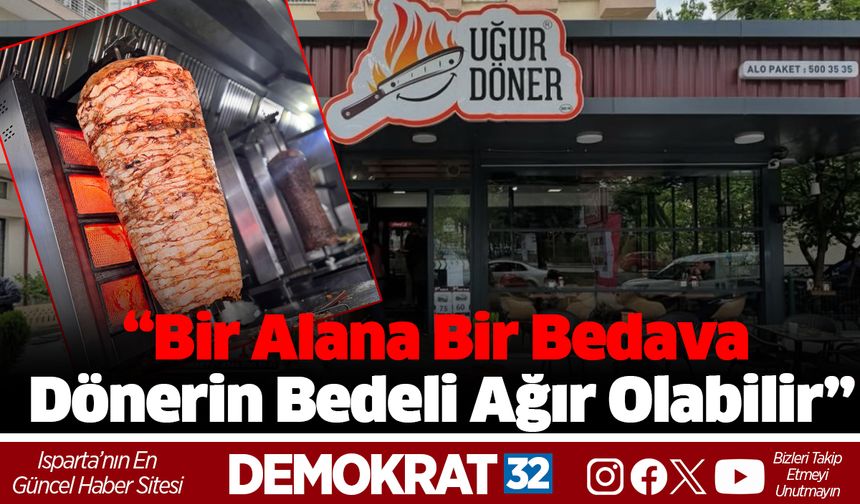 “Bir Alana Bir Bedava Dönerin Bedeli Ağır Olabilir”