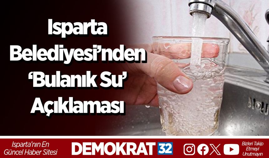 Isparta Belediyesi’nden ‘Bulanık Su’ Açıklaması