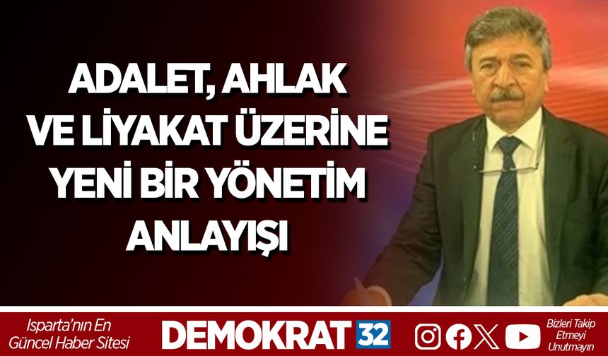 ADALET, AHLAK VE LİYAKAT ÜZERİNE YENİ BİR YÖNETİM ANLAYIŞI