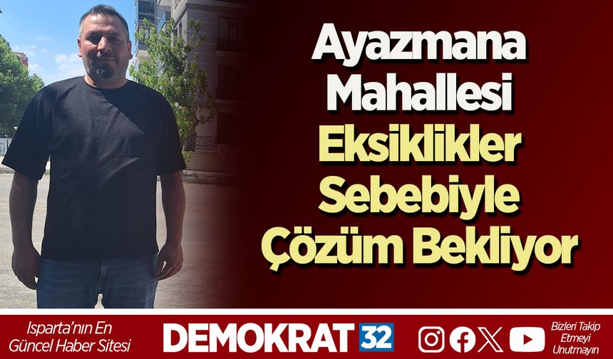 Ayazmana Mahallesi, Eksiklikler Sebebiyle Çözüm Bekliyor