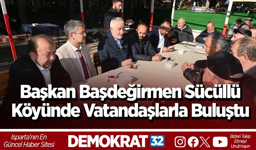 Başkan Başdeğirmen Sücüllü köyünde vatandaşlarla buluştu