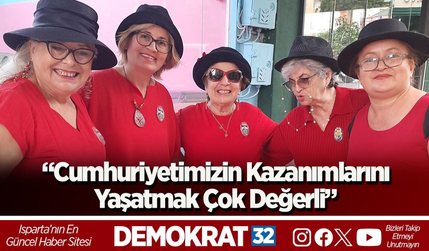 “Cumhuriyetimizin Kazanımlarını Yaşatmak Çok Değerli”