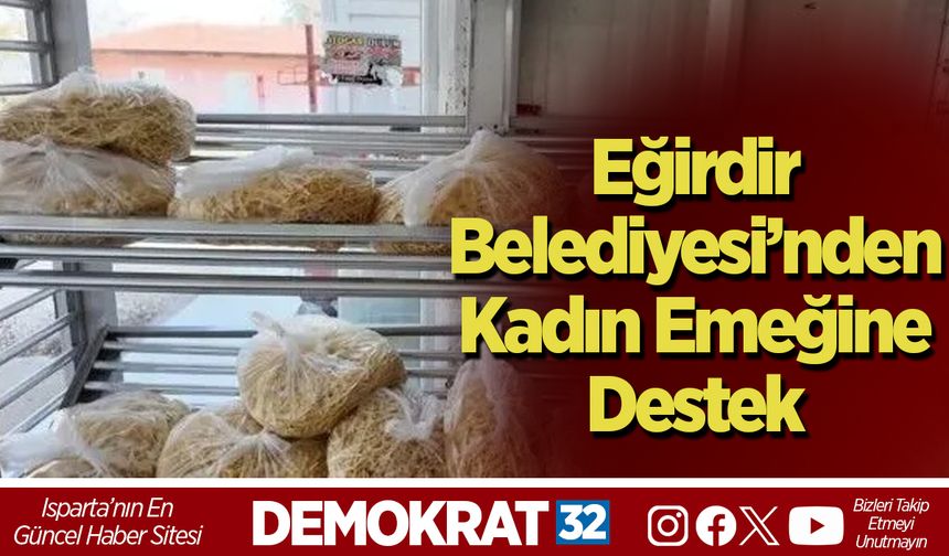 Eğirdir Belediyesi’nden Kadın Emeğine Destek