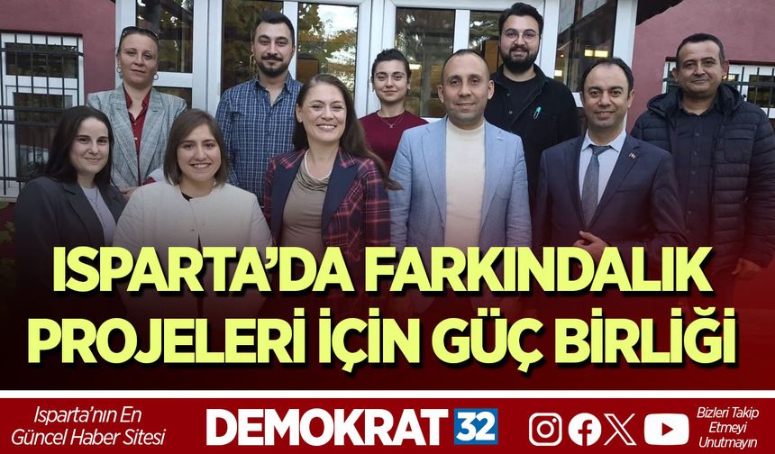Isparta’da farkındalık projeleri için güç birliği