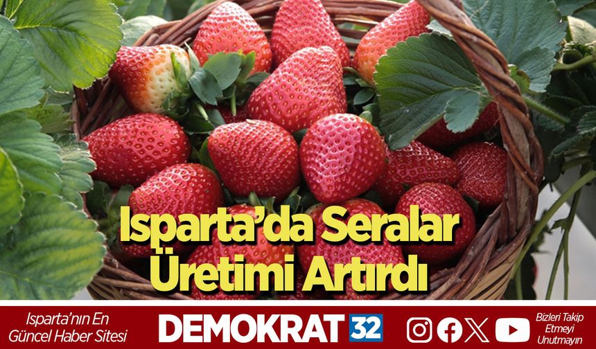 Isparta’da Seralar Üretimi Artırdı