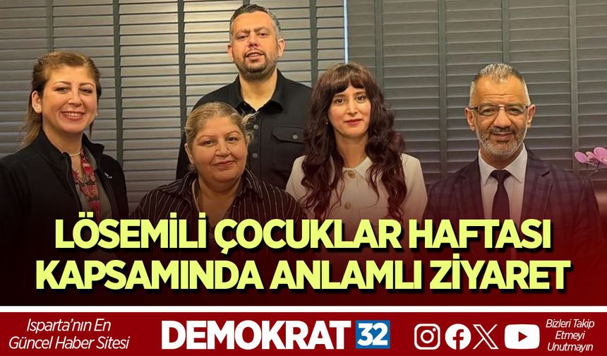 LÖSEMİLİ ÇOCUKLAR HAFTASI KAPSAMINDA ANLAMLI ZİYARET