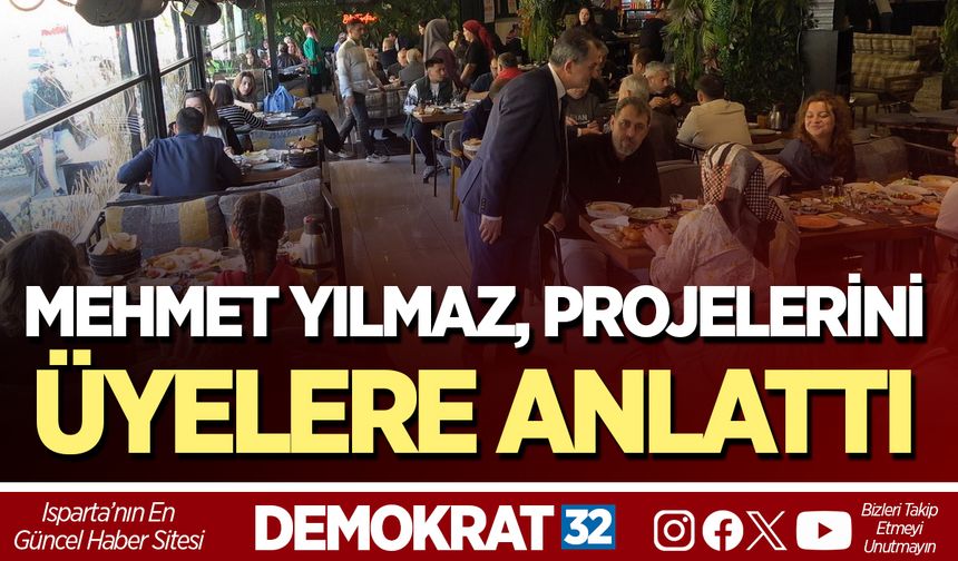 MEHMET YILMAZ, PROJELERİNİ ÜYELERE ANLATTI