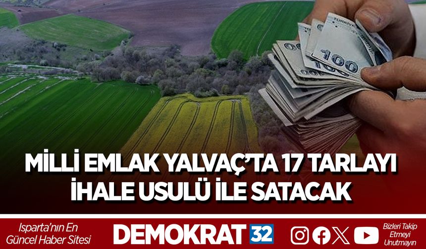Milli Emlak Yalvaç’ta 17 tarlayı ihale usulü ile satacak
