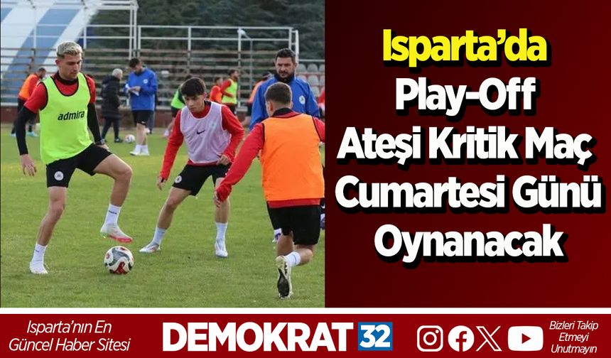 Isparta’da Play-Off Ateşi Kritik Maç Cumartesi