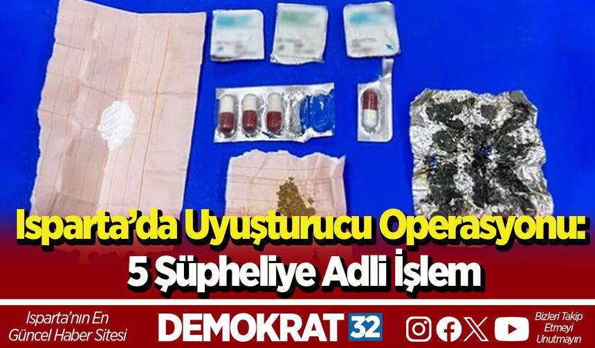 Isparta’da uyuşturucu operasyonu: 5 şüpheliye adli işlem