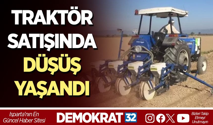 TRAKTÖR SATIŞINDA DÜŞÜŞ YAŞANDI