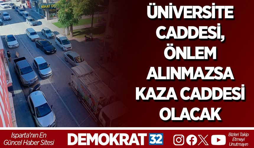 ÜNİVERSİTE CADDESİ, ÖNLEM ALINMAZSA KAZA CADDESİ OLACAK