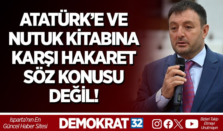 Atatürk’e ve Nutuk Kitabına  Karşı Hakaret Söz Konusu Değil!