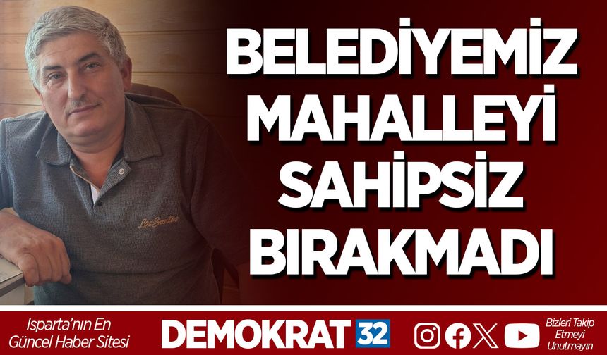 BELEDİYEMİZ MAHALLEYİ SAHİPSİZ BIRAKMADI