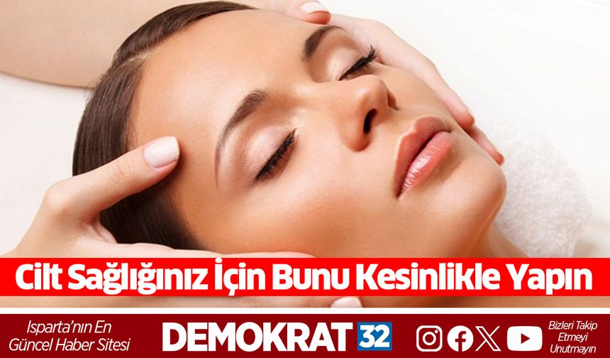 Cilt Sağlığınız İçin Bunu Kesinlikle Yapın