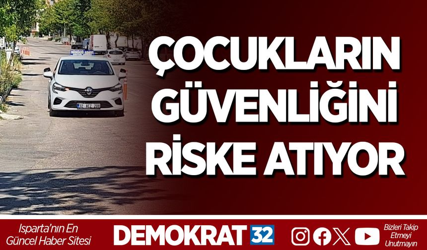 Çocukların Güvenliğini Riske Atıyor