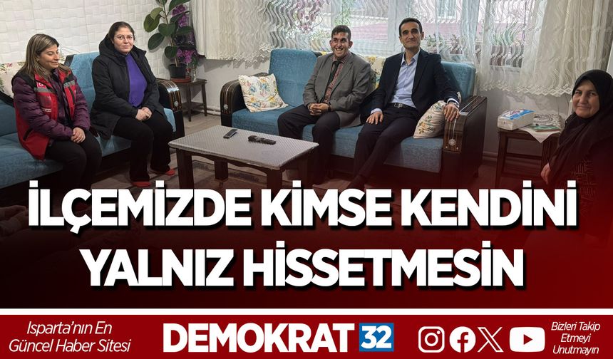 İLÇEMİZDE KİMSE KENDİNİ YALNIZ HİSSETMESİN