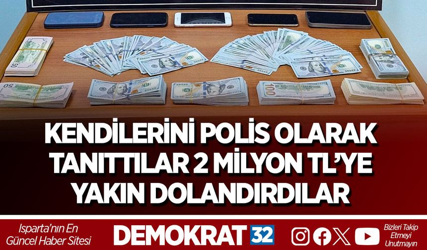 Kendilerini polis olarak tanıttılar 2 Milyon TL’ye yakın dolandırdılar