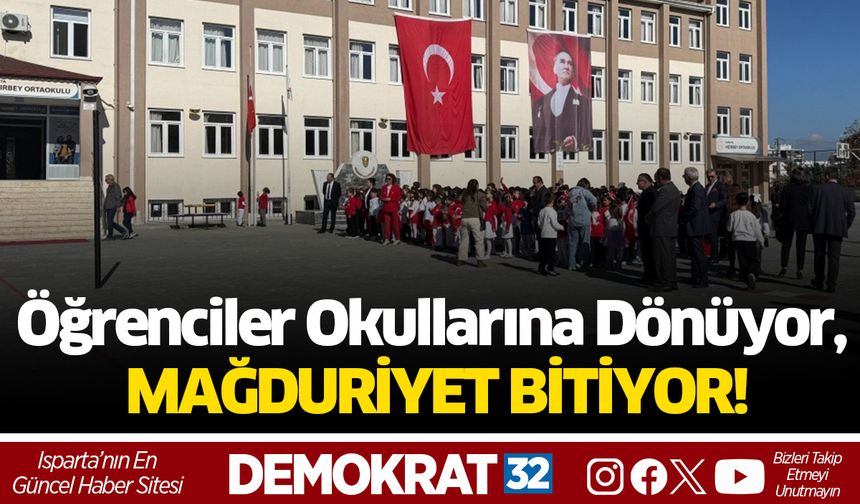 Öğrenciler Okullarına Dönüyor, MAĞDURİYET BİTİYOR!