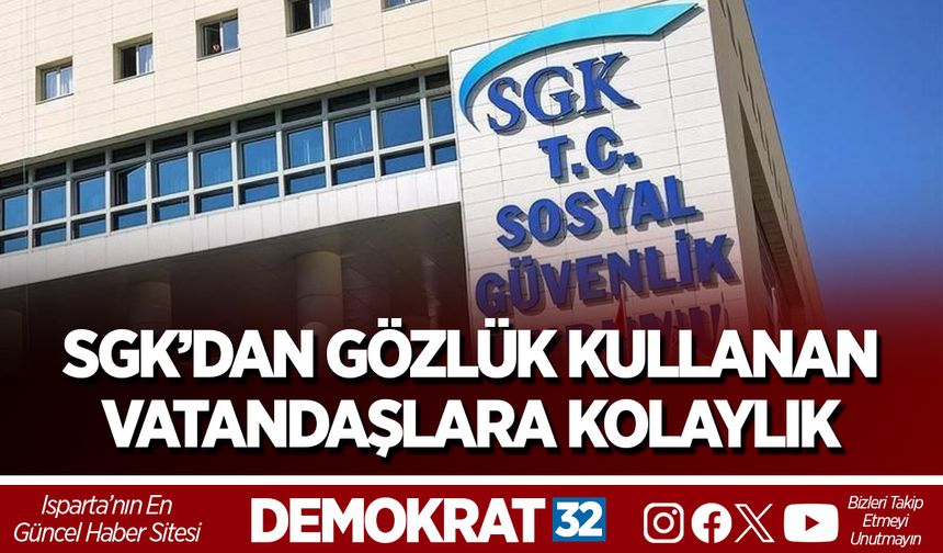SGK’DAN GÖZLÜK KULLANAN VATANDAŞLARA KOLAYLIK
