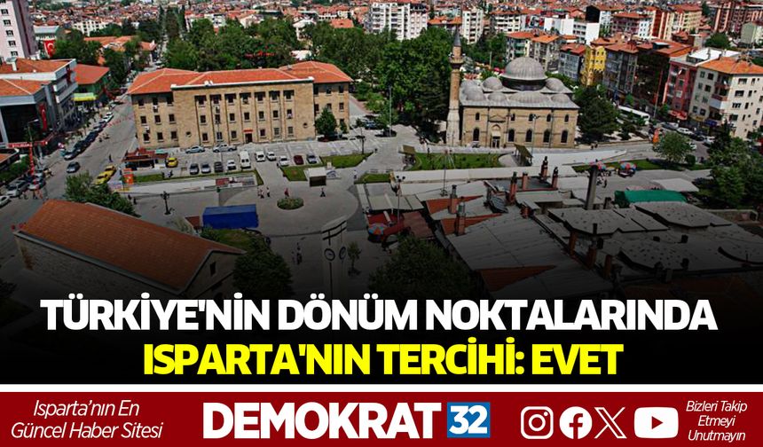 Türkiye'nin Dönüm Noktalarında ISPARTA'NIN TERCİHİ: EVET