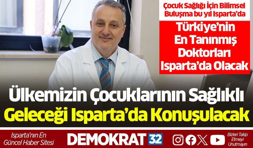 Ülkemizin Çocuklarının Sağlıklı Geleceği Isparta’da Konuşulacak