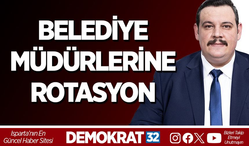 BELEDİYE MÜDÜRLERİNE ROTASYON