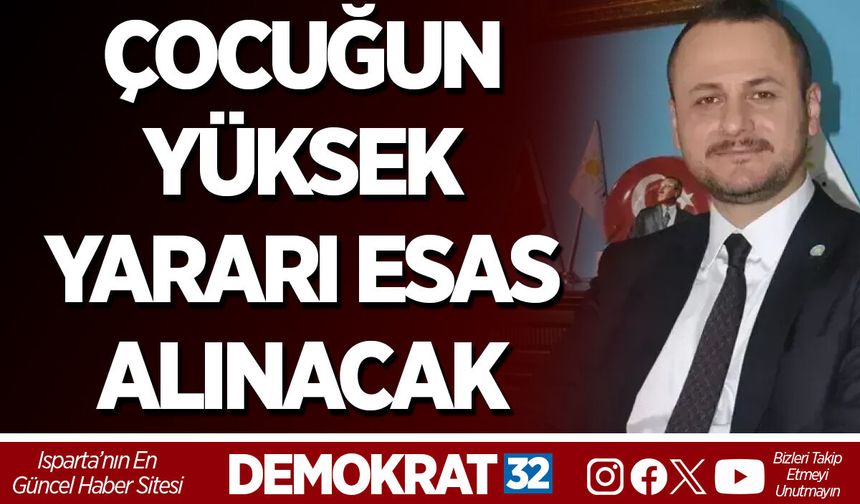 ÇOCUĞUN YÜKSEK YARARI ESAS ALINACAK