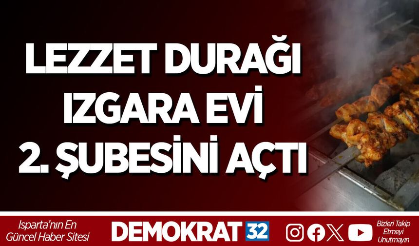 LEZZET DURAĞI IZGARA EVİ 2. ŞUBESİNİ AÇTI