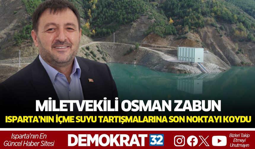Milletvekili Osman Zabun, Isparta’nın İçme Suyu  Tartışmalarına Son Noktayı Koydu