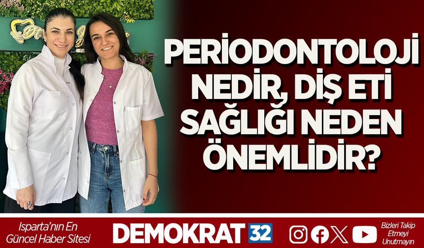 PERİODONTOLOJİ NEDİR, DİŞ ETİ SAĞLIĞI NEDEN ÖNEMLİDİR?