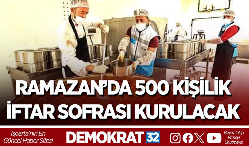 RAMAZAN’DA 500 KİŞİLİK İFTAR SOFRASI KURULACAK