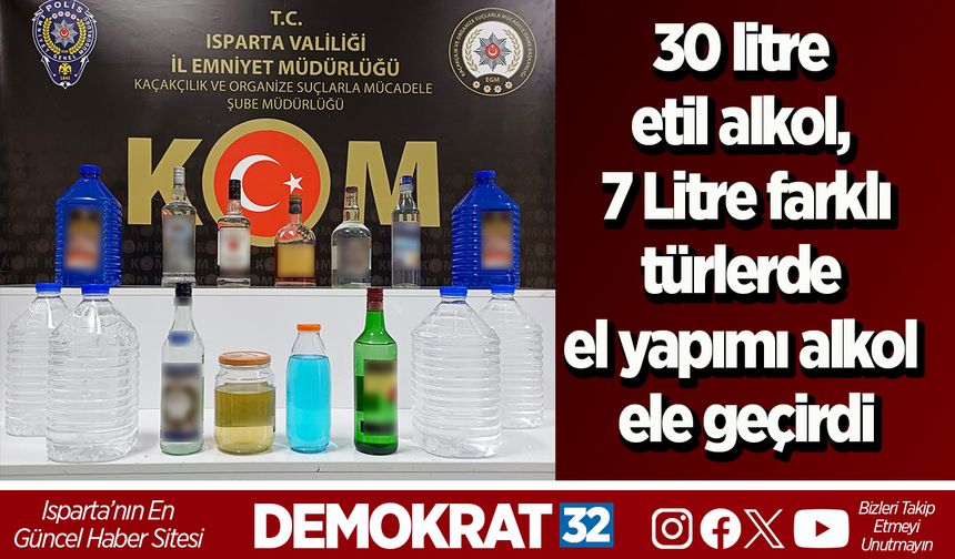 30 litre etil alkol, 7 Litre farklı türlerde el yapımı alkol ele geçirdi