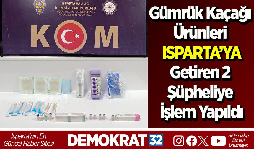 Gümrük Kaçağı Ürünleri Isparta’ya Getiren 2 Şüpheliye İşlem Yapıldı