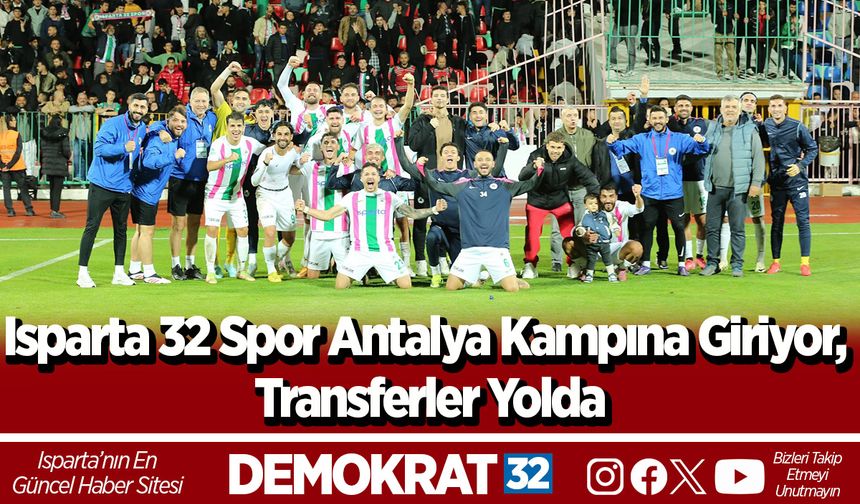 Isparta 32 Spor Antalya Kampına Giriyor, Transferler Yolda