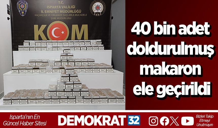 40 bin adet doldurulmuş makaron ele geçirildi