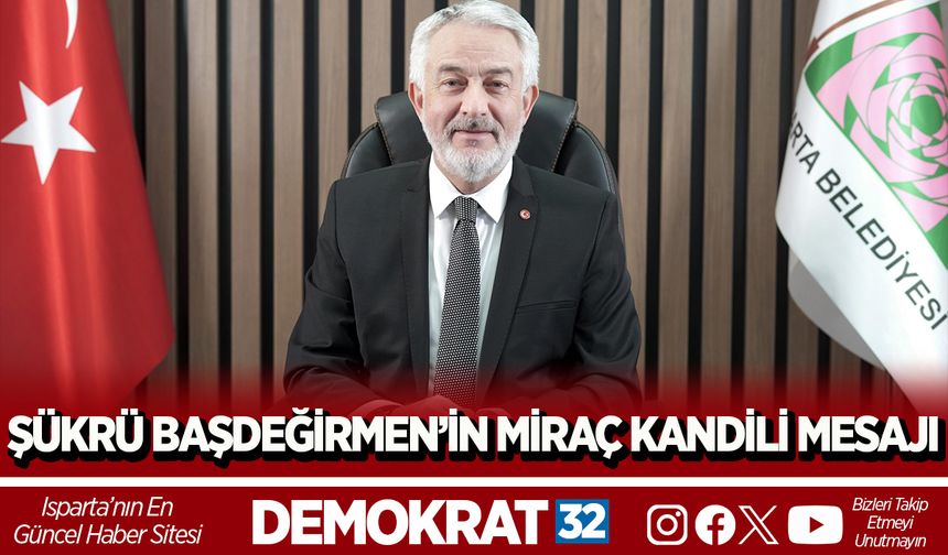 ŞÜKRÜ BAŞDEĞİRMEN’İN MİRAÇ KANDİLİ MESAJI